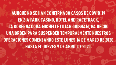 red swirl background with text "Aunque no se han confirmado casos de COVID-19 en Zia Park Casino, Hotel and Racetrack, la Cobernadora Michelle Lujan Grisham, ha hecho una orden para suspender temporalmente nuestros operaciones comenzando ese lunes 16 de marzo de 2020 hasta el jueves 9 de abril de 2020."